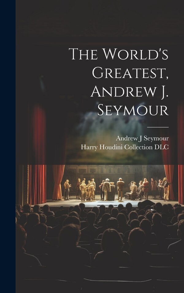 The World's Greatest Andrew J. Seymour by Andrew J Seymour, Hardcover | Indigo Chapters
