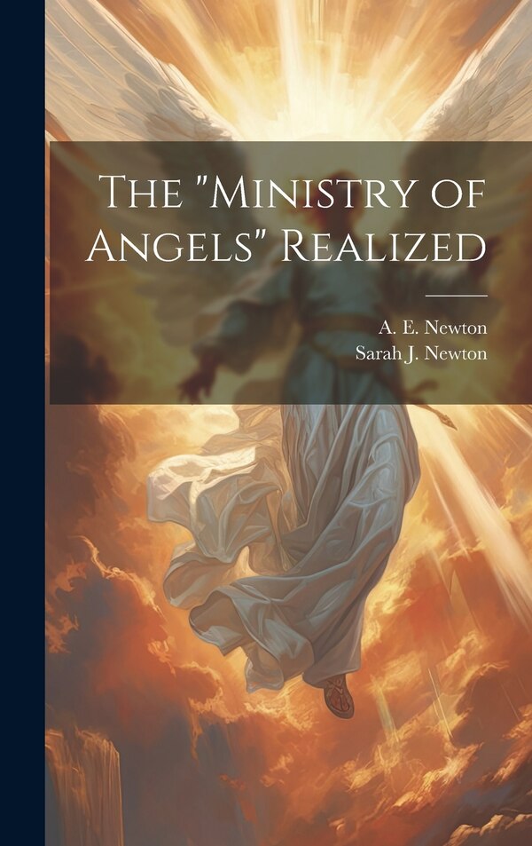 ministry of Angels by A E (Alonzo Eliot) 1821-1889 Newton, Hardcover | Indigo Chapters