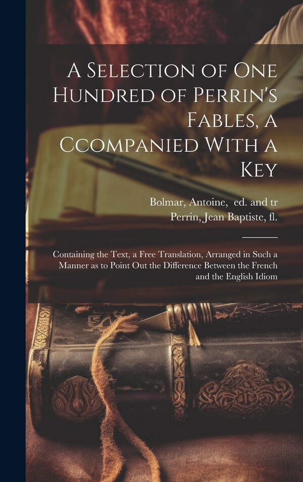 A Selection of One Hundred of Perrin's Fables a Ccompanied With a Key by Jean Baptiste Fl 1786 Perrin, Hardcover | Indigo Chapters