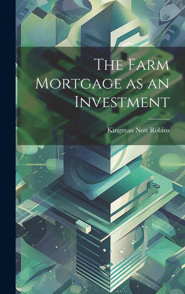 The Farm Mortgage as an Investment by Kingman Nott Robins, Hardcover | Indigo Chapters