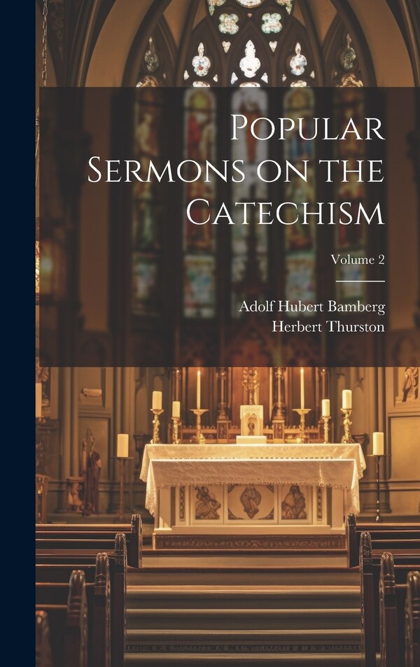 Popular Sermons on the Catechism; Volume 2 by Adolf Hubert Bamberg, Hardcover | Indigo Chapters