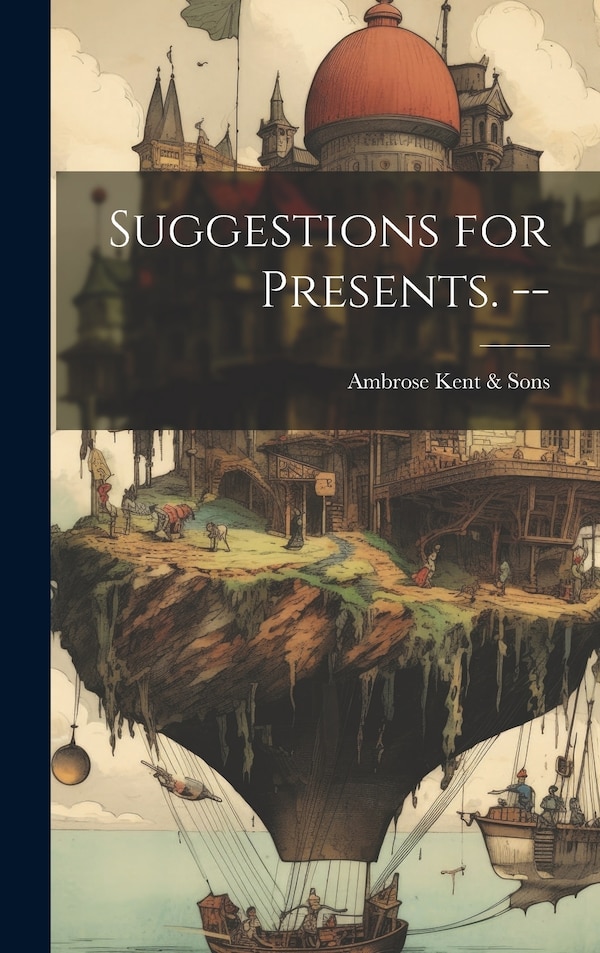 Suggestions for Presents. - by Ambrose Kent & Sons, Hardcover | Indigo Chapters