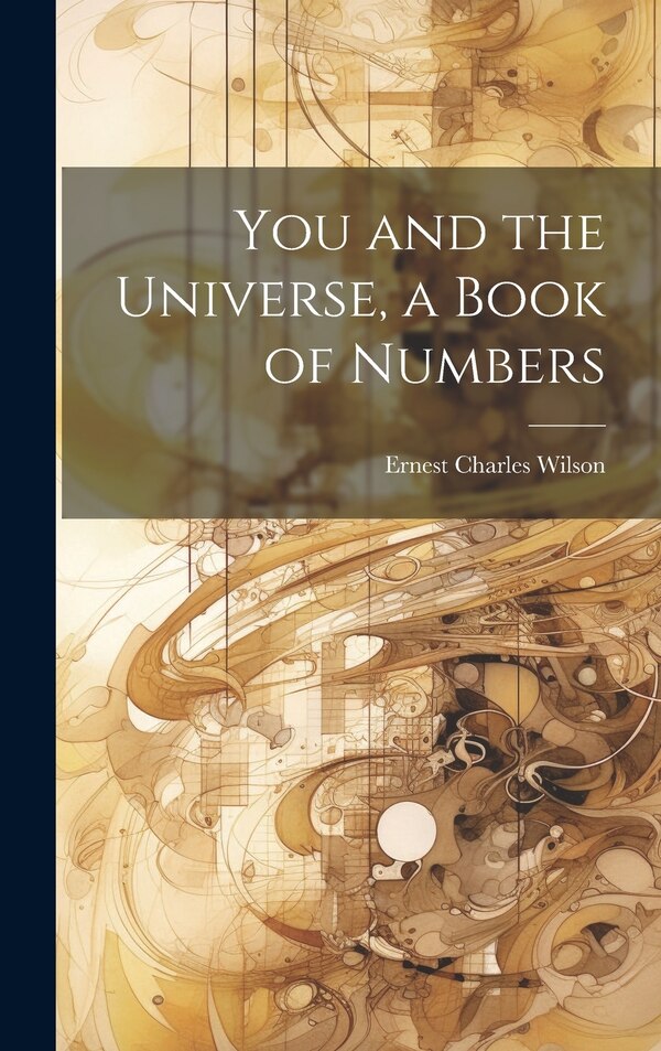 You and the Universe a Book of Numbers by Ernest Charles 1896- Wilson, Hardcover | Indigo Chapters