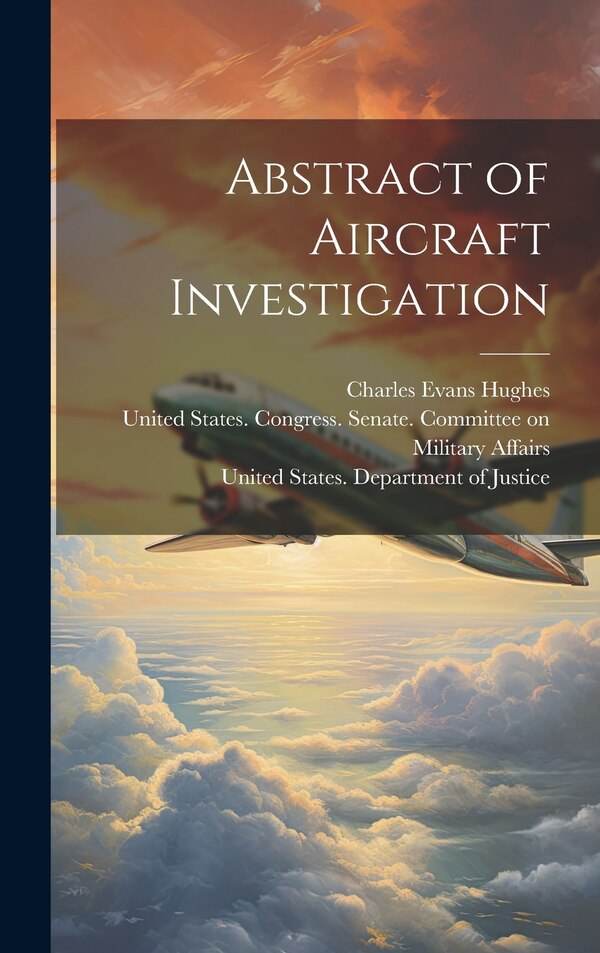 Abstract of Aircraft Investigation by Charles Evans 1862-1948 Hughes, Hardcover | Indigo Chapters