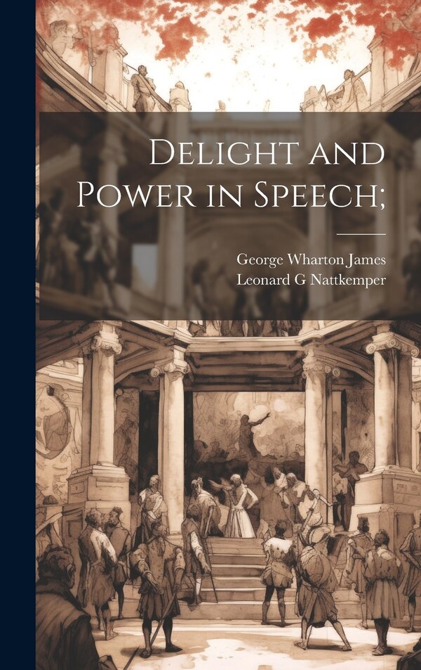 Delight and Power in Speech; by Leonard G Nattkemper, Hardcover | Indigo Chapters