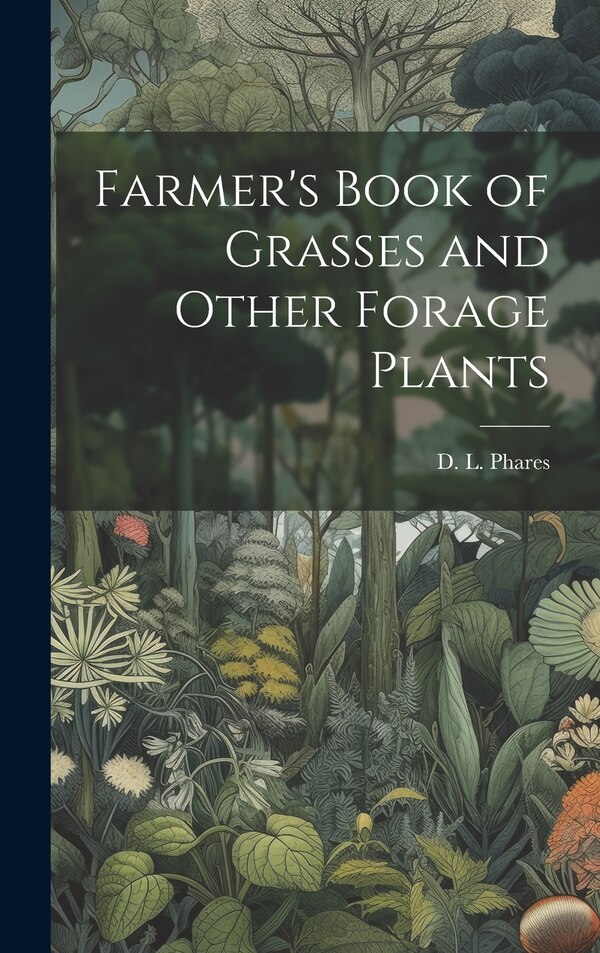 Farmer's Book of Grasses and Other Forage Plants by D L 1817-1892 Phares, Hardcover | Indigo Chapters