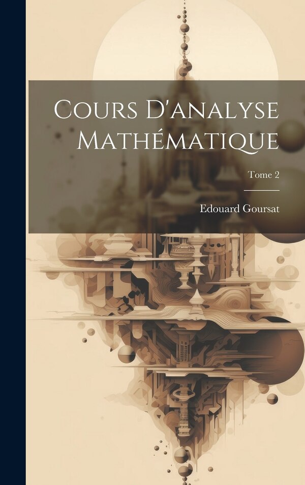 Cours d'analyse mathématique; Tome 2 by Edouard 1858-1936 Goursat, Hardcover | Indigo Chapters