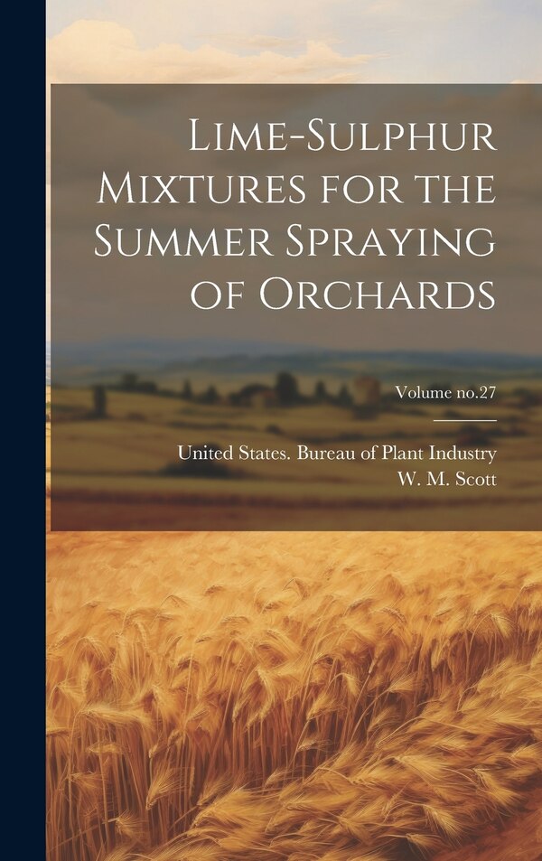Lime-sulphur Mixtures for the Summer Spraying of Orchards; Volume no.27 by W M (William Moore) 1873- Scott, Hardcover | Indigo Chapters