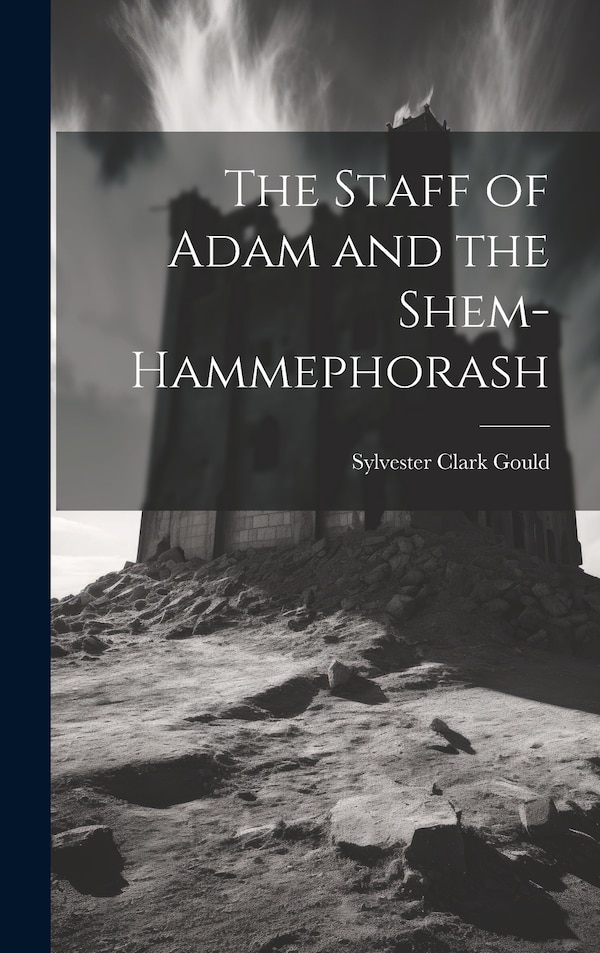 The Staff of Adam and the Shem-Hammephorash by Sylvester Clark 1840-1909 Gould, Hardcover | Indigo Chapters