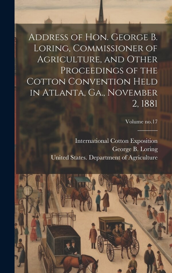 Address of Hon. George B. Loring Commissioner of Agriculture and Other Proceedings of the Cotton Convention Held in Atlanta Ga | Indigo Chapters