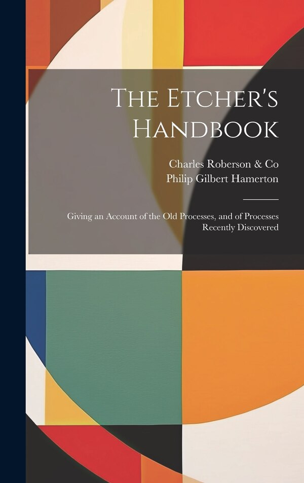 The Etcher's Handbook by Philip Gilbert 1834-1894 Hamerton, Hardcover | Indigo Chapters