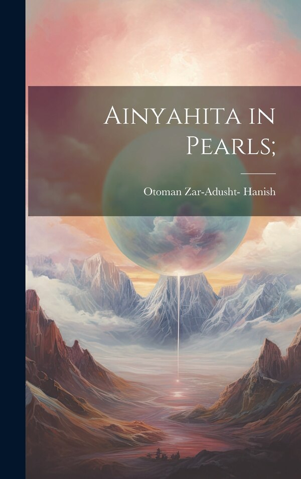 Ainyahita in Pearls; by Otoman Zar-Adusht- Hanish, Hardcover | Indigo Chapters