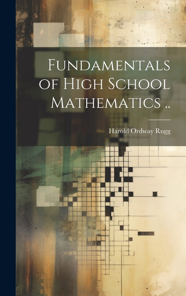 Fundamentals of High School Mathematics by Harold Ordway 1886-1960 Rugg, Hardcover | Indigo Chapters