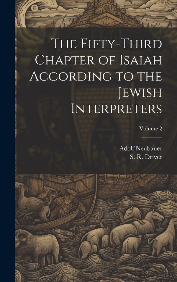 The Fifty-third Chapter of Isaiah According to the Jewish Interpreters; Volume 2 by Adolf 1832-1907 Neubauer, Hardcover | Indigo Chapters