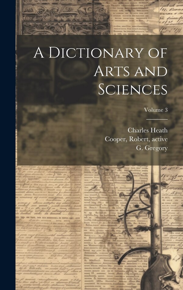 A Dictionary of Arts and Sciences; Volume 3 by Charles 1785-1848 Heath, Hardcover | Indigo Chapters