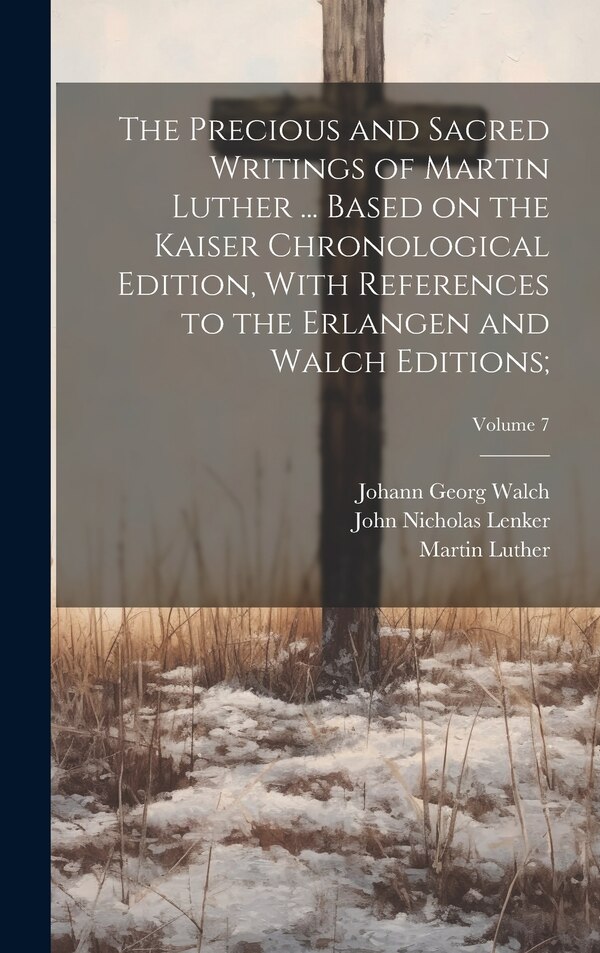 The Precious and Sacred Writings of Martin Luther by Martin 1483-1546 Luther, Hardcover | Indigo Chapters
