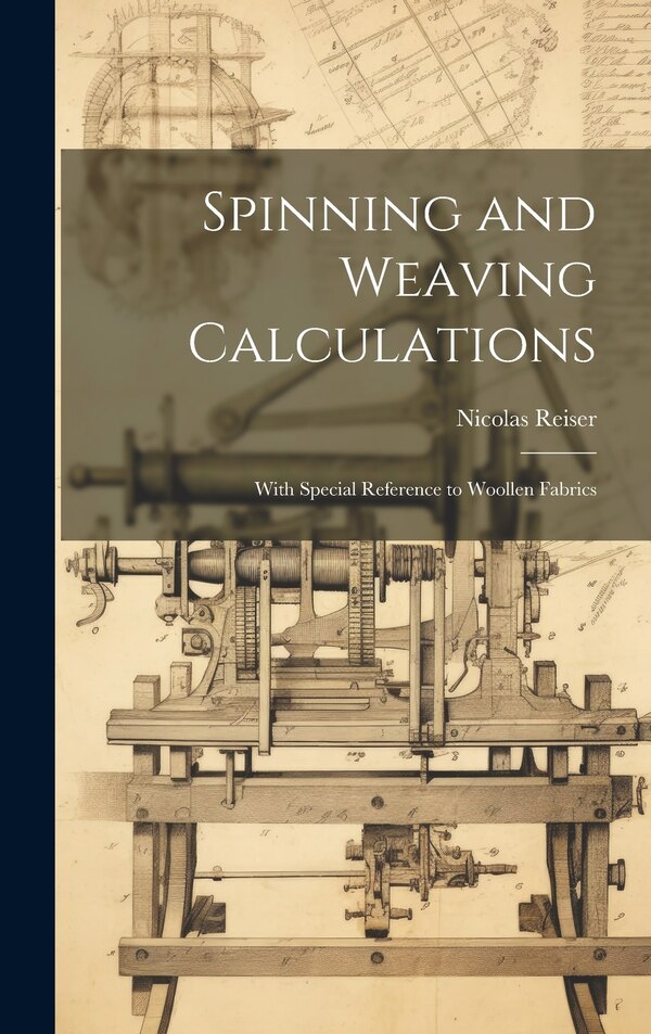 Spinning and Weaving Calculations by Nicolas Reiser, Hardcover | Indigo Chapters