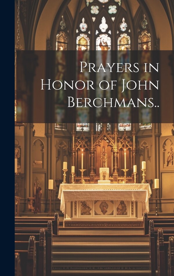 Prayers in Honor of John Berchmans by Anonymous, Hardcover | Indigo Chapters