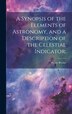 A Synopsis of the Elements of Astronomy and a Description of the Celestial Indicator; by Henry] [Bryant, Hardcover | Indigo Chapters