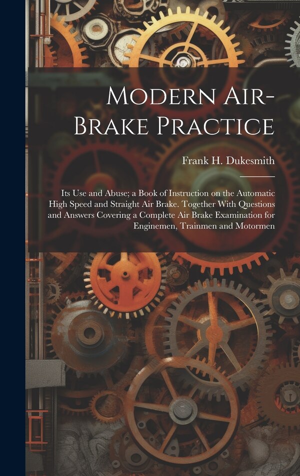 Modern Air-brake Practice by Frank H (Frank Hutchinson) Dukesmith, Hardcover | Indigo Chapters