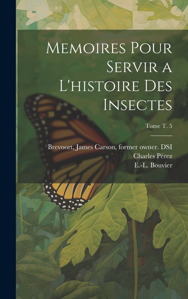 Memoires pour servir a l'histoire des insectes; Tome t. 5 by René-antoine Ferchault De 16 Réaumur, Hardcover | Indigo Chapters