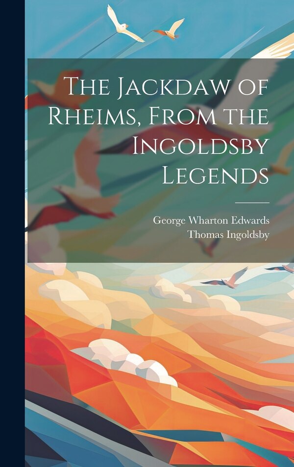 The Jackdaw of Rheims From the Ingoldsby Legends by Thomas 1788-1845 Ingoldsby, Hardcover | Indigo Chapters