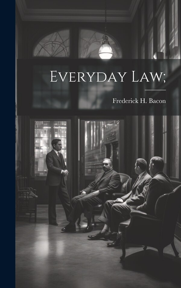 Everyday Law; by Frederick H (Frederick Hampde Bacon, Hardcover | Indigo Chapters