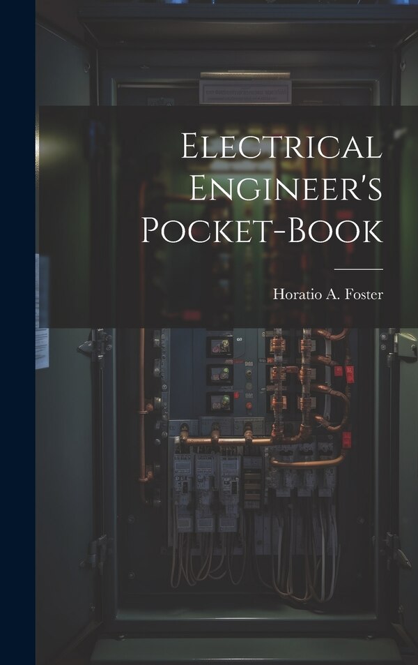 Electrical Engineer's Pocket-book by Horatio a (Horatio Alvah) 1 Foster, Hardcover | Indigo Chapters