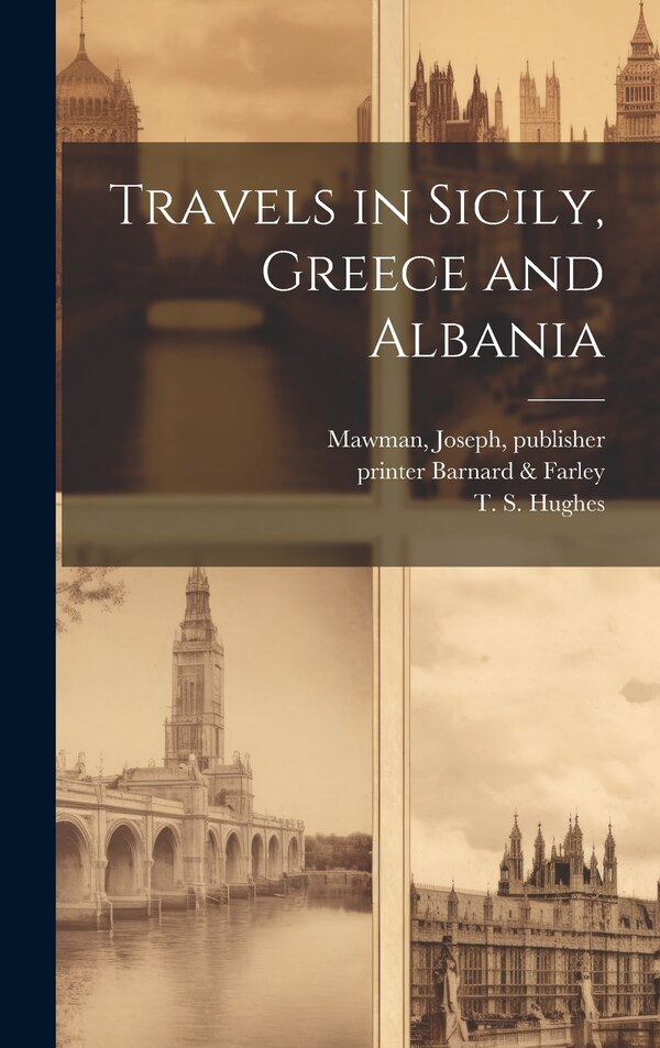 Travels in Sicily Greece and Albania by T S (Thomas Smart) 1786-1847 Hughes, Hardcover | Indigo Chapters