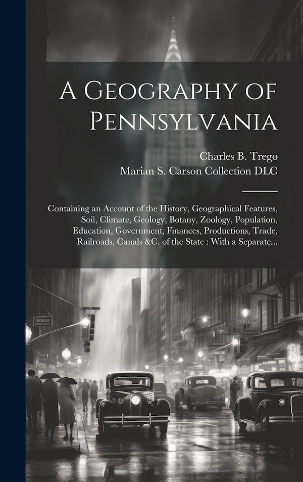 A Geography of Pennsylvania by Charles B 1794-1874 Trego, Hardcover | Indigo Chapters