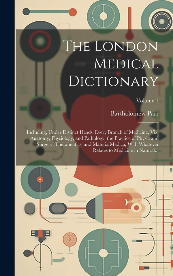 The London Medical Dictionary by Bartholomew 1750-1810 Parr, Hardcover | Indigo Chapters