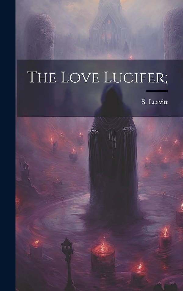 The Love Lucifer; by S Leavitt, Hardcover | Indigo Chapters