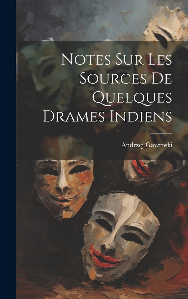 Notes sur les sources de quelques drames indiens by Andrzej Gawroski, Hardcover | Indigo Chapters