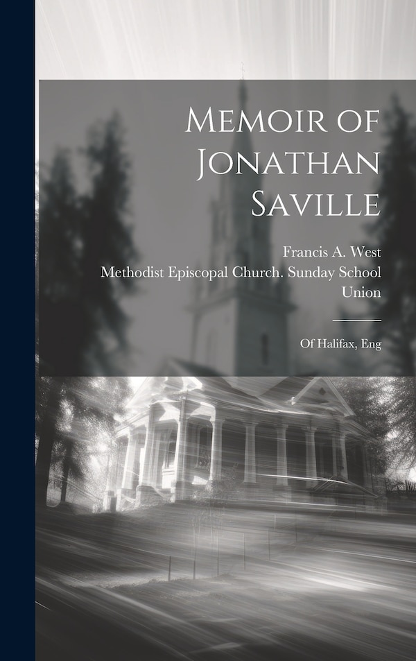 Memoir of Jonathan Saville; of Halifax Eng by Francis a (Francis Athow) 180 West, Hardcover | Indigo Chapters