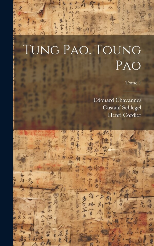 Tung pao. Toung pao; Tome 1 by Henri 1849-1925 Cordier, Hardcover | Indigo Chapters