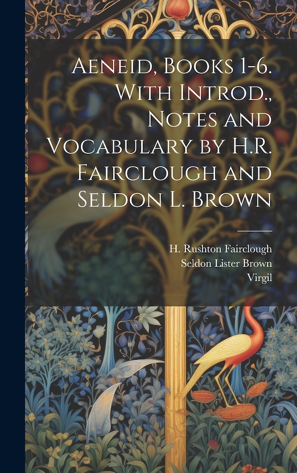 Aeneid Books 1-6. With Introd. Notes and Vocabulary by H.R. Fairclough and Seldon L. Brown by Seldon Lister 1856- Brown, Hardcover | Indigo Chapters