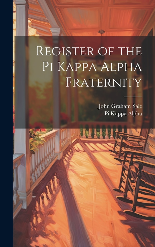 Register of the Pi Kappa Alpha Fraternity by John Graham 1881- Sale, Hardcover | Indigo Chapters
