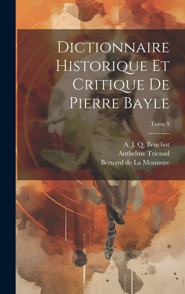 Dictionnaire historique et critique de Pierre Bayle; Tome 9 by Pierre 1647-1706 Bayle, Hardcover | Indigo Chapters