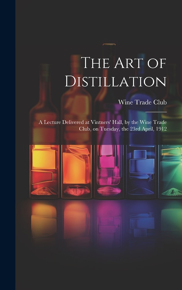 The Art of Distillation by Wine Trade Club, Hardcover | Indigo Chapters