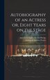 Autobiography of an Actress [electronic Resource] or Eight Years on the Stage by Anna Cora Ogden Mowatt 1819 Ritchie, Hardcover | Indigo Chapters