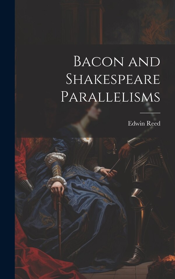 Bacon and Shakespeare Parallelisms by Edwin 1835-1908 Reed, Hardcover | Indigo Chapters