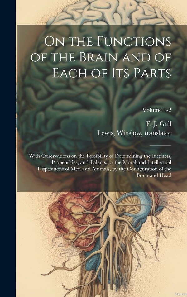 On the Functions of the Brain and of Each of Its Parts by F J (Franz Josef) 1758-1828 Gall, Hardcover | Indigo Chapters
