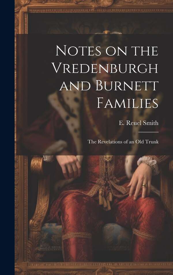 Notes on the Vredenburgh and Burnett Families by E Reuel Smith, Hardcover | Indigo Chapters