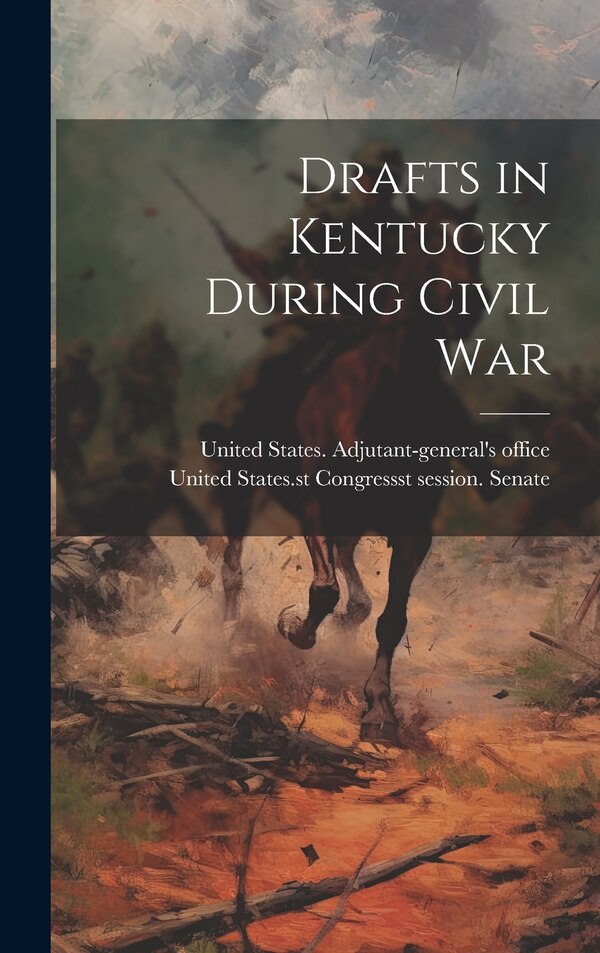 Drafts in Kentucky During Civil War by United States Adjutant-General's Off, Hardcover | Indigo Chapters