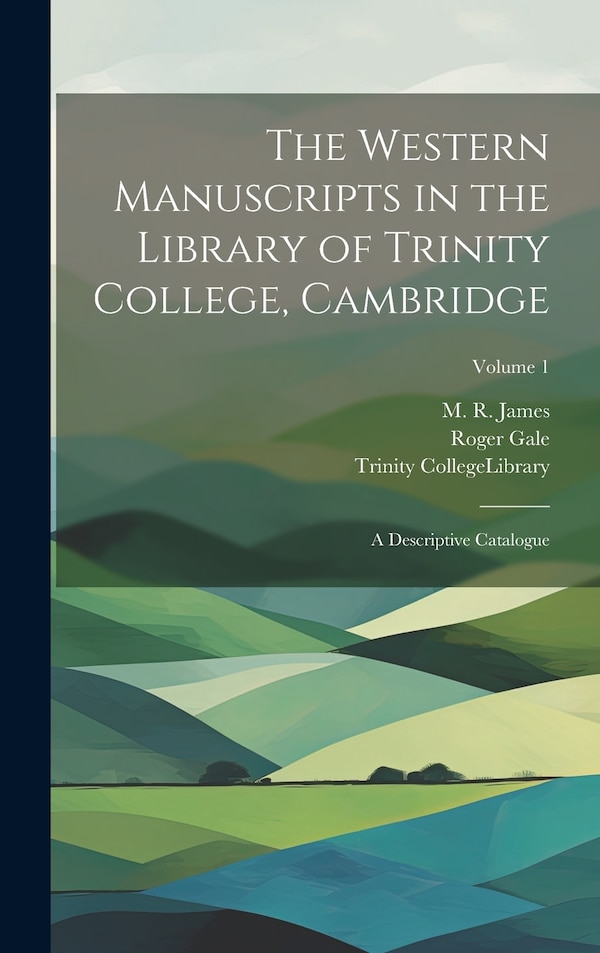 The Western Manuscripts in the Library of Trinity College Cambridge by Roger 1672-1744 Gale, Hardcover | Indigo Chapters