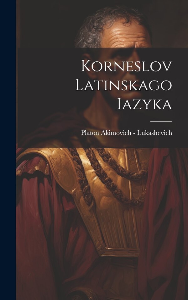 Korneslov latinskago iazyka by Platon Akimovich 1809 ( Lukashevich, Hardcover | Indigo Chapters