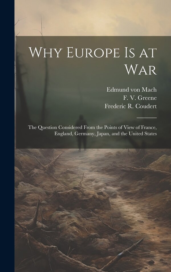 Why Europe is at War; the Question Considered From the Points of View of France England Germany Japan and the United States | Indigo Chapters