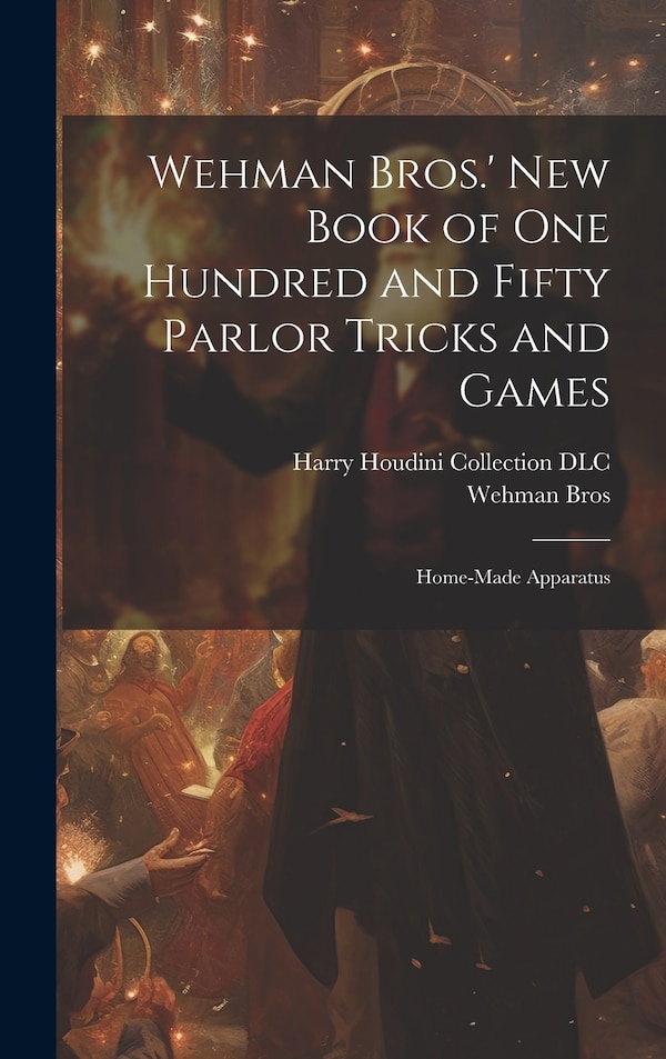 Wehman Bros.' New Book of One Hundred and Fifty Parlor Tricks and Games, Hardcover | Indigo Chapters