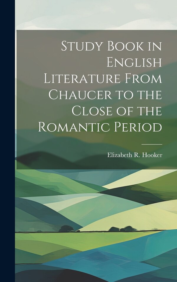 Study Book in English Literature From Chaucer to the Close of the Romantic Period by Elizabeth R (Elizabeth Robbi Hooker, Hardcover