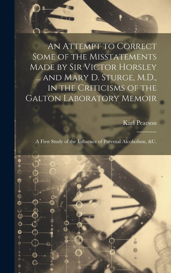 An Attempt to Correct Some of the Misstatements Made by Sir Victor Horsley by Karl 1857-1936 Pearson, Hardcover | Indigo Chapters